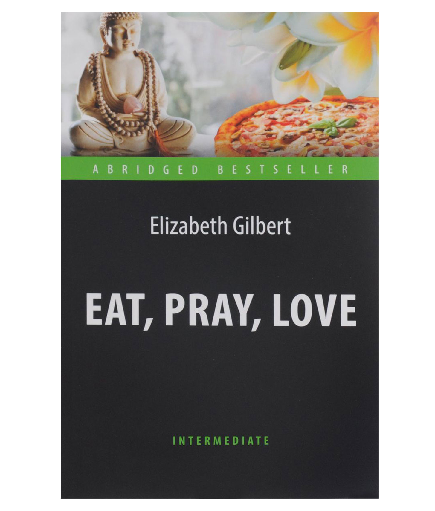 Книга была прочитана на английском. Elizabeth Gilbert eat Pray Love. Eat Pray Love книга. Есть молиться любить на английском. Ешь молись люби книга на английском.